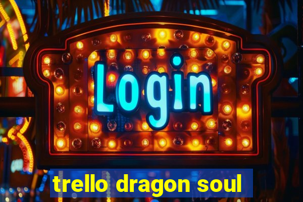 trello dragon soul